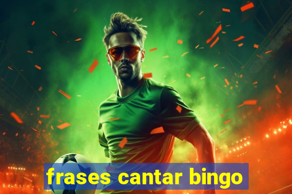 frases cantar bingo